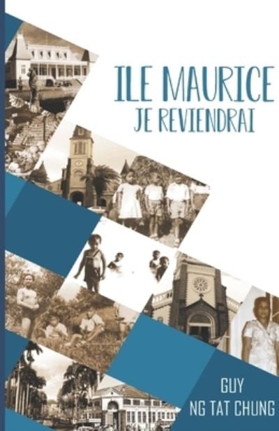 Ile Maurice, je reviendrai. - Guy Ng Tat Chung - Books - Independently Published - 9781973141068 - November 7, 2017