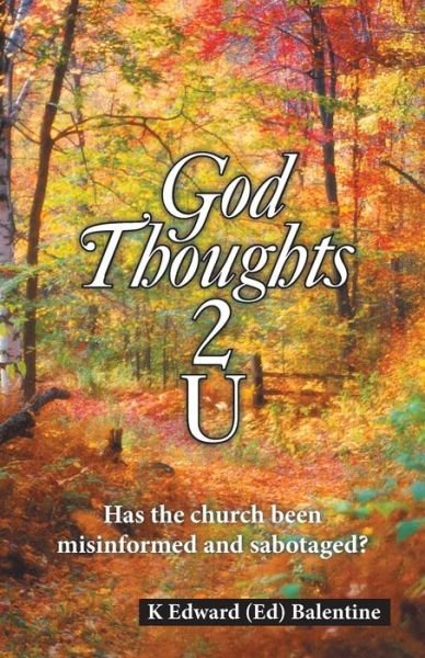 God Thoughts 2 U - K Edward Balentine - Books - WestBow Press - 9781973662068 - June 7, 2019