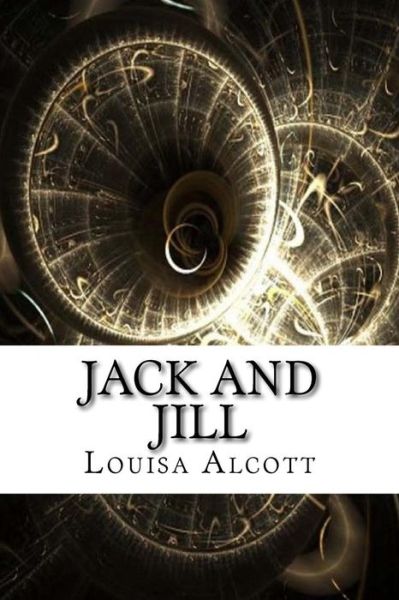 Jack and Jill - Louisa May Alcott - Książki - Createspace Independent Publishing Platf - 9781975642068 - 24 sierpnia 2017