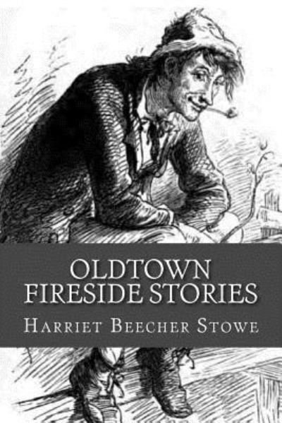 Oldtown Fireside Stories - Harriet Beecher Stowe - Bücher - Createspace Independent Publishing Platf - 9781976377068 - 14. September 2017