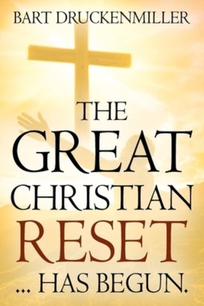 The Great Christian Reset: ...Has Begun - Bart Druckenmiller - Książki - Outskirts Press - 9781977242068 - 30 czerwca 2021