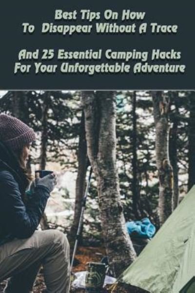 Cover for Aron Hamilton · Best Tips on How to Disappear Without a Trace and 25 Essential Camping Hacks for Your Unforgettable Adventure (Pocketbok) (2017)