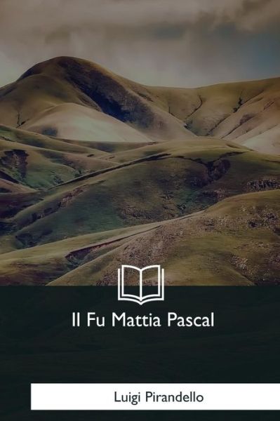 Il Fu Mattia Pascal - Luigi Pirandello - Livros - Createspace Independent Publishing Platf - 9781979842068 - 8 de dezembro de 2017