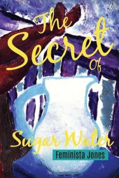 Cover for Feminista Jones · The Secret of Sugar Water (Paperback Book) (2017)