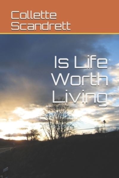 Cover for Collette Scandrett · Is Life Worth Living (Pocketbok) (2018)