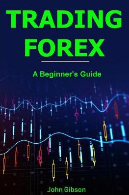 Trading Forex - John Gibson - Książki - Createspace Independent Publishing Platf - 9781986404068 - 10 marca 2018