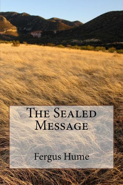 The Sealed Message - Fergus Hume - Books - Createspace Independent Publishing Platf - 9781986912068 - May 2, 2018