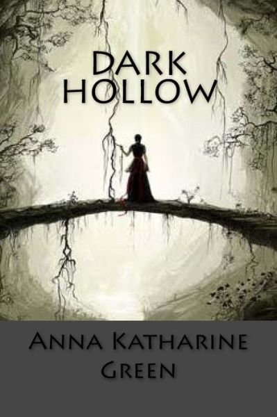 Dark Hollow - Anna Katharine Green - Bøger - Createspace Independent Publishing Platf - 9781986938068 - 29. marts 2018
