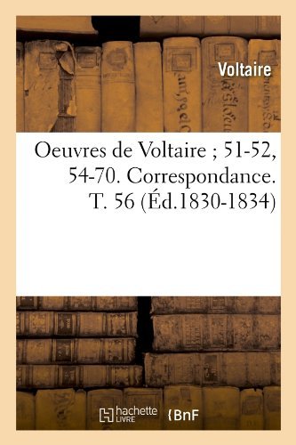 Oeuvres de Voltaire 51-52, 54-70. Correspondance. T. 56 (Ed.1830-1834) - Litterature - Voltaire - Bøger - Hachette Livre - BNF - 9782012597068 - 1. maj 2012