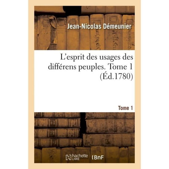 Cover for Jean-Nicolas Démeunier · L'Esprit Des Usages Des Differens Peuples. Tome 1 (Paperback Book) (2016)