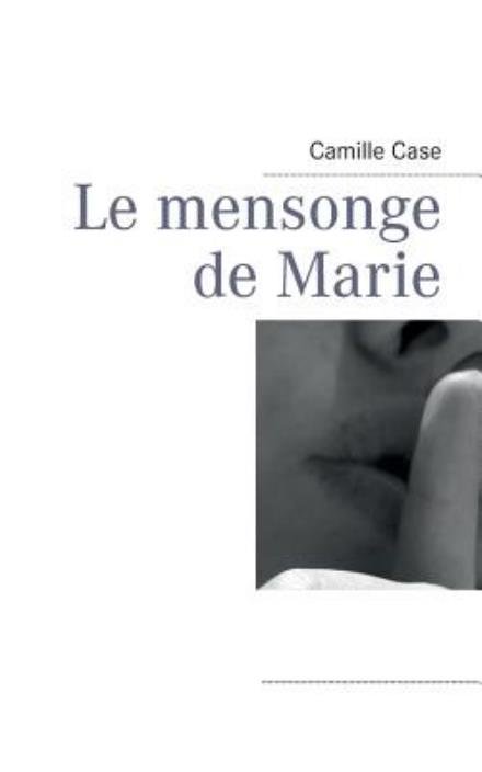 Cover for Camille Case · Le Mensonge De Marie (Paperback Book) [French edition] (2013)