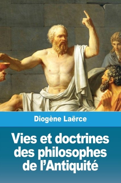 Cover for Diogène Laërce · Vies et doctrines des philosophes de l'Antiquite (Taschenbuch) (2019)