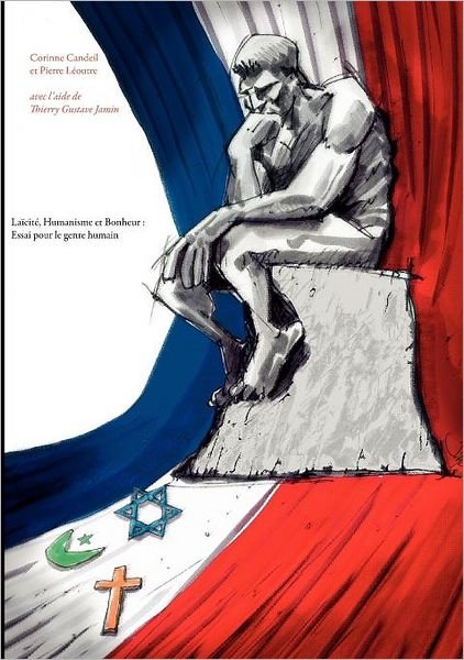 Laïcité, Humanisme et Bonheur: Essai Pour  Le Genre Humain - Pierre Léoutre - Books - Books On Demand - 9782810623068 - December 29, 2011