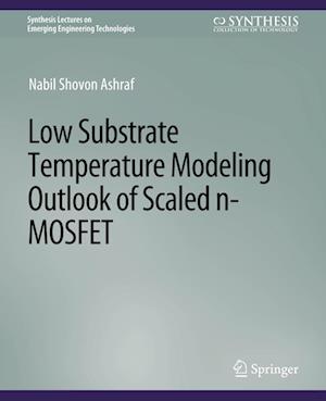 Low Substrate Temperature Modeling Outlook of Scaled n-MOSFET - Synthesis Lectures on Emerging Engineering Technologies - Nabil Shovon Ashraf - Books - Springer International Publishing AG - 9783031009068 - July 13, 2018