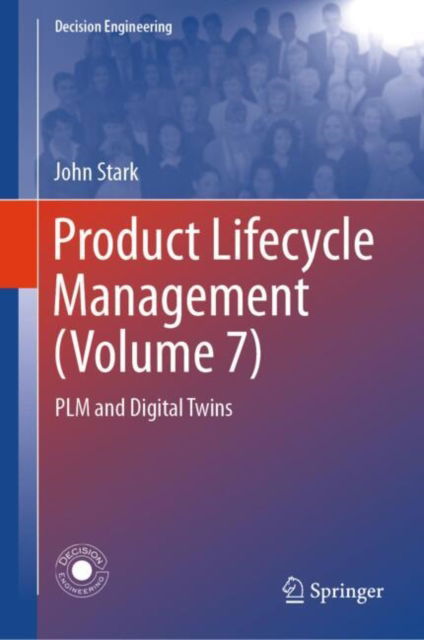 Cover for John Stark · Product Lifecycle Management (Volume 7): PLM and Digital Twins - Decision Engineering (Hardcover Book) [2024 edition] (2024)