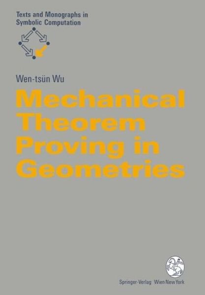 Cover for Wen-tsun Wu · Mechanical Theorem Proving in Geometries: Basic Principles - Texts &amp; Monographs in Symbolic Computation (Paperback Bog) [Softcover reprint of the original 1st ed. 1994 edition] (1994)