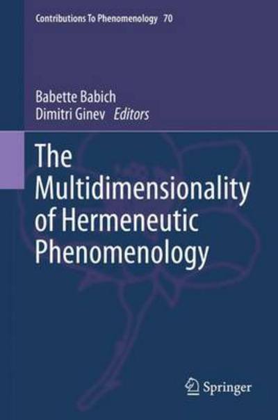 Cover for Babette Babich · The Multidimensionality of Hermeneutic Phenomenology - Contributions to Phenomenology (Hardcover Book) [2014 edition] (2014)