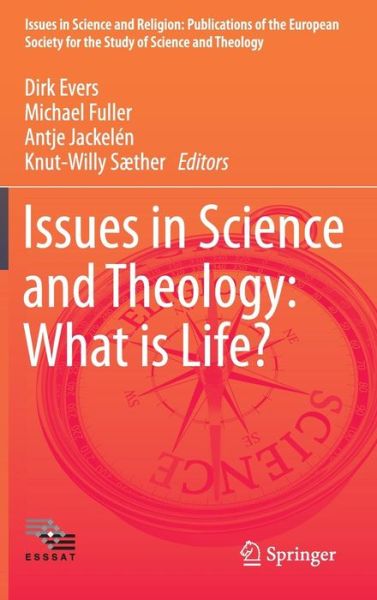 Cover for Dirk Evers · Issues in Science and Theology: What is Life? - Issues in Science and Religion: Publications of the European Society for the Study of Science and Theology (Hardcover Book) [2015 edition] (2015)