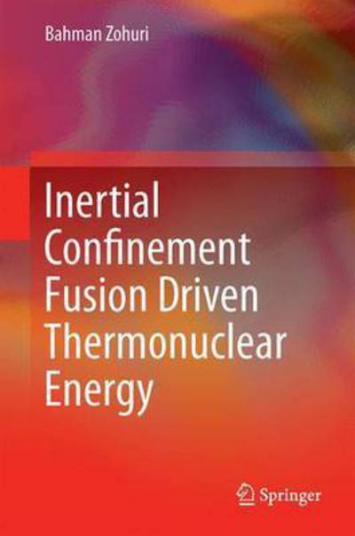 Cover for Bahman Zohuri · Inertial Confinement Fusion Driven Thermonuclear Energy (Inbunden Bok) [1st ed. 2017 edition] (2017)