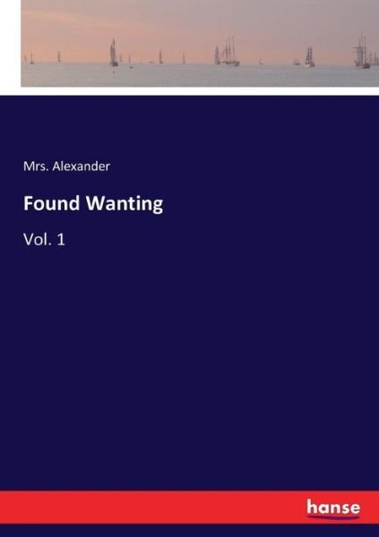 Found Wanting - Alexander - Libros -  - 9783337048068 - 5 de mayo de 2017
