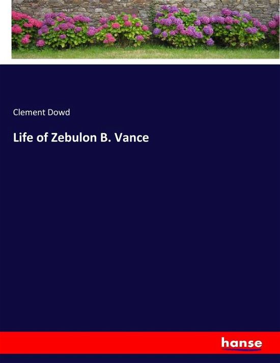 Cover for Dowd · Life of Zebulon B. Vance (Bog) (2017)
