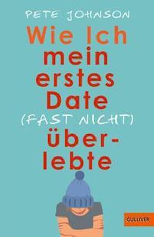 Cover for Pete Johnson · Wie ich mein erstes Date (fast nicht) überlebte (Inbunden Bok) (2022)