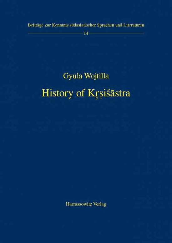 Cover for Gyula Wojtilla · History of Krsisastra: a History of Indian Literature on Traditional Agriculture (Beitrage Zur Kenntnis Sudasiatischer Sprachen Und Literaturen) (Paperback Book) (2006)
