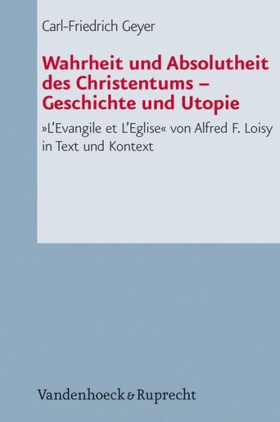 Cover for Alfred Loisy · Wahrheit Und Absolutheit Des Christentums - Geschichte Und Utopie (Paperback Bog) (2010)