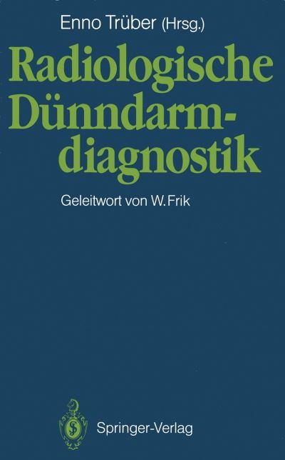 Radiologische Dunndarmdiagnostik - Tra1/4ber, Enno - Books - Springer-Verlag Berlin and Heidelberg Gm - 9783540521068 - March 16, 1990