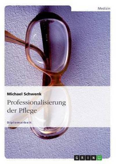 Cover for Michael Schwenk · Professionalisierung Der Pflege (Taschenbuch) [German edition] (2007)