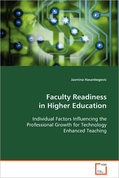 Cover for Jasmina Hasanbegovic · Faculty Readiness in Higher Education: Individual Factors Influencing the Professional Growth for Technology Enhanced Teaching (Paperback Book) (2008)