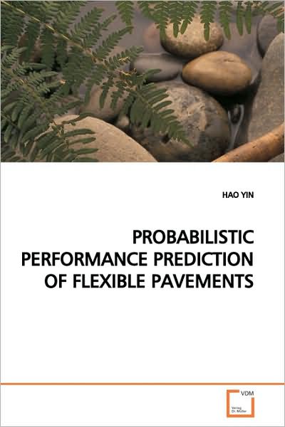 Probabilistic Performance Prediction of Flexible Pavements - Hao Yin - Livros - VDM Verlag - 9783639168068 - 14 de junho de 2009