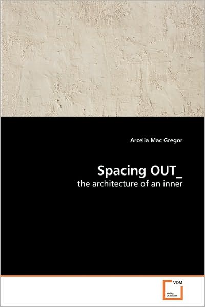 Cover for Arcelia Mac Gregor · Spacing Out_: the Architecture of an Inner (Pocketbok) (2010)
