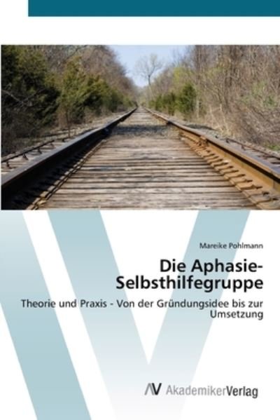Cover for Pohlmann · Die Aphasie-Selbsthilfegruppe (Bog) (2012)