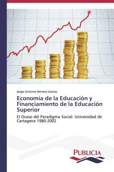 Cover for Jorge Antonio Herrera Llamas · Economía De La Educación Y Financiamiento De La Educación Superior (Taschenbuch) [Spanish edition] (2013)
