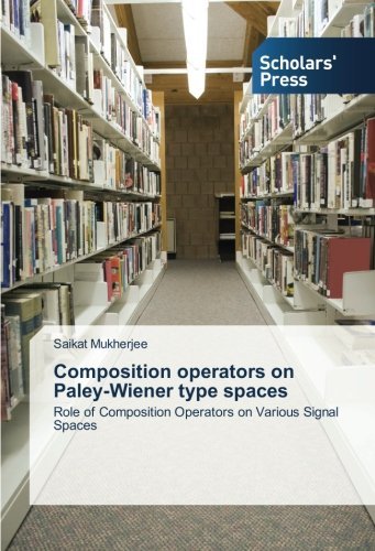 Cover for Saikat Mukherjee · Composition Operators on Paley-wiener Type Spaces: Role of Composition Operators on Various Signal Spaces (Paperback Bog) (2014)