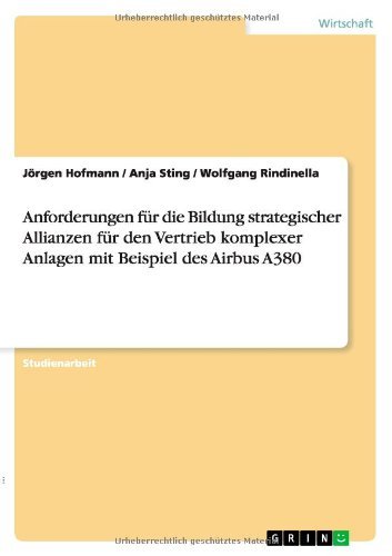 Anforderungen fur die Bildung strategischer Allianzen fur den Vertrieb komplexer Anlagen mit Beispiel des Airbus A380 - Joergen Hofmann - Books - Grin Verlag - 9783640834068 - February 17, 2011