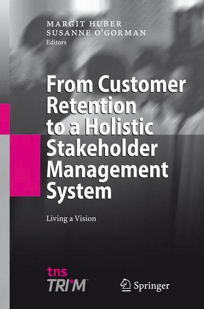 Cover for Margit Huber · From Customer Retention to a Holistic Stakeholder Management System: Living a Vision (Paperback Book) [Softcover reprint of hardcover 1st ed. 2008 edition] (2010)