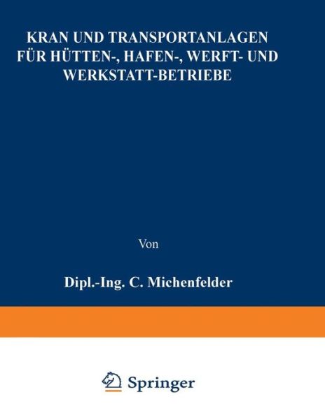 Cover for C Michenfelder · Kran- Und Transportanlagen Fur Hutten-, Hafen-, Werft- Und Werkstatt-Betriebe (Paperback Book) [2nd 2. Aufl. 1926. Softcover Reprint of the Origin edition] (1926)