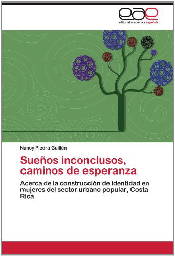 Cover for Nancy Piedra Guillén · Sueños Inconclusos, Caminos De Esperanza: Acerca De La Construcción De Identidad en Mujeres Del Sector Urbano Popular, Costa Rica (Paperback Book) [Spanish edition] (2012)