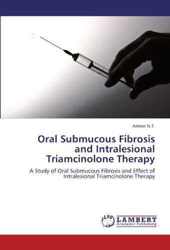 Cover for Ameer N.t. · Oral Submucous Fibrosis and Intralesional Triamcinolone Therapy: a Study of Oral Submucous Fibrosis and Effect of Intralesional Triamcinolone Therapy (Paperback Book) (2012)