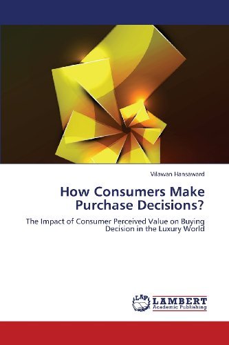 Cover for Vilawan Hansaward · How Consumers Make Purchase Decisions?: the Impact of Consumer Perceived Value on Buying Decision in the Luxury World (Paperback Bog) (2013)