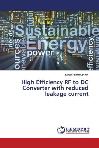 High Efficiency Rf to Dc Converter with Reduced Leakage Current - Maziar Rastmanesh - Livros - LAP LAMBERT Academic Publishing - 9783659421068 - 1 de agosto de 2013