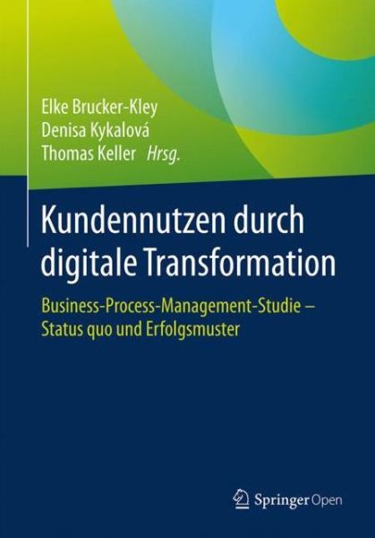 Cover for Brucker Kley  Elke · Kundennutzen durch digitale Transformation: Business-Process-Management-Studie - Status quo und Erfolgsmuster (Hardcover Book) (2018)