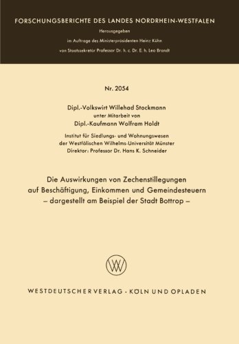 Cover for Willehad Stockmann · Die Auswirkungen Von Zechenstillegungen Auf Beschaftigung, Einkommen Und Gemeindesteuern -- Dargestellt Am Beispiel Der Stadt Bottrop -- - Forschungsberichte Des Landes Nordrhein-Westfalen (Paperback Book) [1970 edition] (1970)