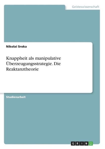 Knappheit als manipulative Überze - Sroka - Książki -  - 9783668638068 - 