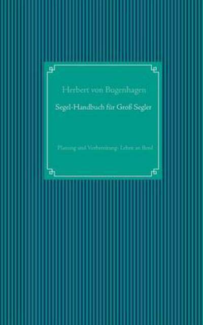 Cover for Herbert Von Bugenhagen · Segel-Handbuch fur Grosssegler: Planung und Vorbereitung - Leben an Bord (Paperback Book) (2016)