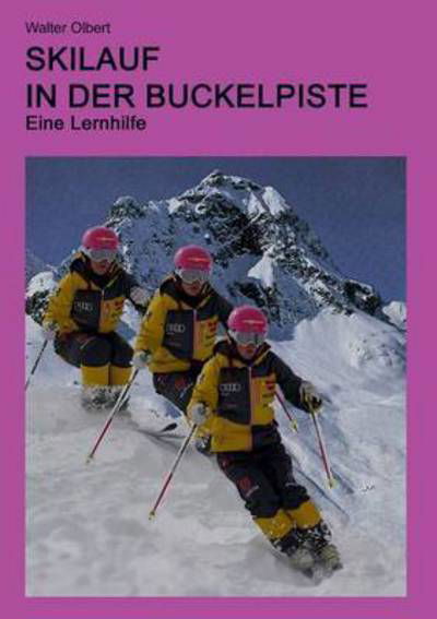 Skilauf in der Buckelpiste - Olbert - Books -  - 9783739299068 - February 28, 2018