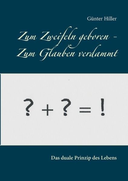 Cover for Hiller · Zum Zweifeln geboren - Zum Glaub (Book) (2018)
