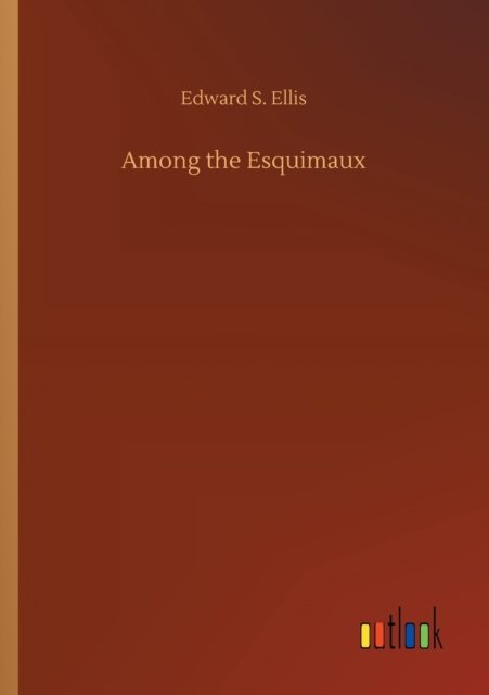 Cover for Edward S Ellis · Among the Esquimaux (Pocketbok) (2020)